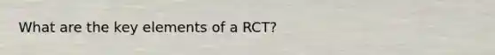 What are the key elements of a RCT?