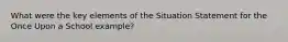 What were the key elements of the Situation Statement for the Once Upon a School example?