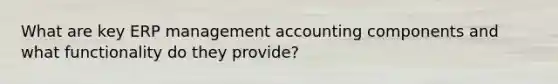 What are key ERP management accounting components and what functionality do they provide?