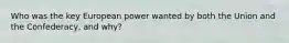 Who was the key European power wanted by both the Union and the Confederacy, and why?