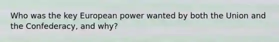 Who was the key European power wanted by both the Union and the Confederacy, and why?