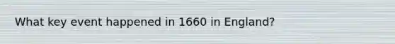 What key event happened in 1660 in England?