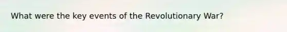 What were the key events of the Revolutionary War?