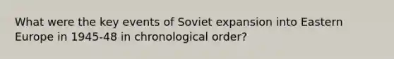 What were the key events of Soviet expansion into Eastern Europe in 1945-48 in chronological order?