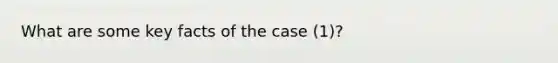 What are some key facts of the case (1)?