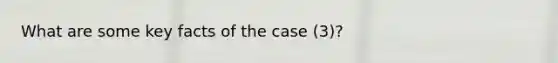 What are some key facts of the case (3)?