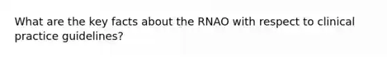 What are the key facts about the RNAO with respect to clinical practice guidelines?