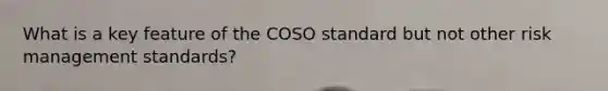 What is a key feature of the COSO standard but not other risk management standards?