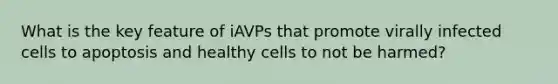 What is the key feature of iAVPs that promote virally infected cells to apoptosis and healthy cells to not be harmed?