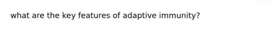 what are the key features of adaptive immunity?