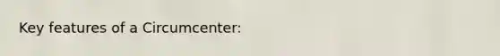 Key features of a Circumcenter:
