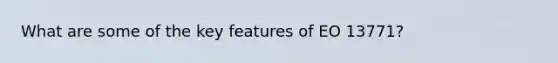 What are some of the key features of EO 13771?