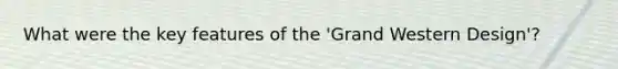 What were the key features of the 'Grand Western Design'?