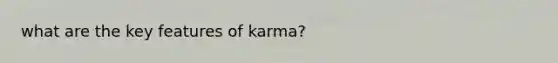 what are the key features of karma?