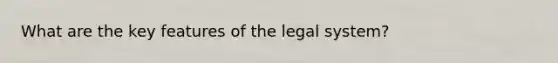 What are the key features of the legal system?