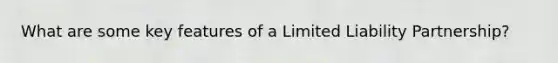 What are some key features of a <a href='https://www.questionai.com/knowledge/kave9bsmoD-limited-liability' class='anchor-knowledge'>limited liability</a> Partnership?