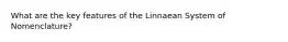 What are the key features of the Linnaean System of Nomenclature?