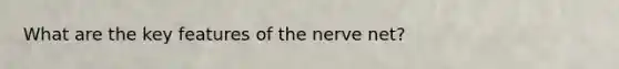 What are the key features of the nerve net?