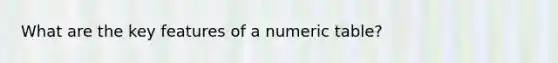 What are the key features of a numeric table?