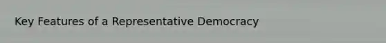 Key Features of a Representative Democracy