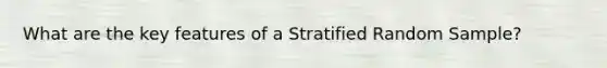 What are the key features of a Stratified Random Sample?