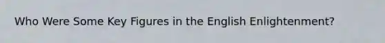 Who Were Some Key Figures in the English Enlightenment?