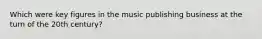 Which were key figures in the music publishing business at the turn of the 20th century?