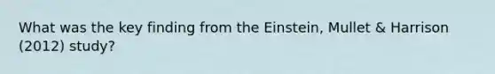 What was the key finding from the Einstein, Mullet & Harrison (2012) study?