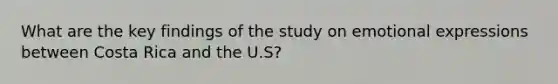 What are the key findings of the study on emotional expressions between Costa Rica and the U.S?