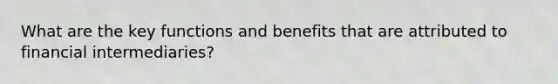 What are the key functions and benefits that are attributed to financial intermediaries?