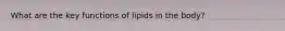 What are the key functions of lipids in the body?