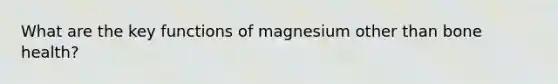 What are the key functions of magnesium other than bone health?