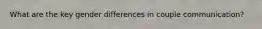 What are the key gender differences in couple communication?