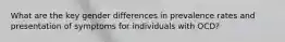 What are the key gender differences in prevalence rates and presentation of symptoms for individuals with OCD?