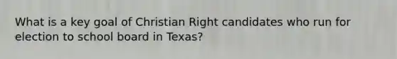 What is a key goal of Christian Right candidates who run for election to school board in Texas?