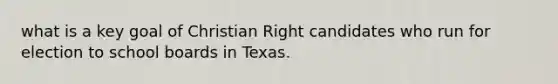 what is a key goal of Christian Right candidates who run for election to school boards in Texas.