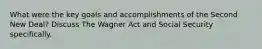 What were the key goals and accomplishments of the Second New Deal? Discuss The Wagner Act and Social Security specifically.