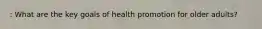 : What are the key goals of health promotion for older adults?