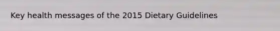 Key health messages of the 2015 Dietary Guidelines