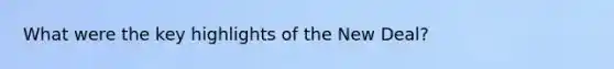 What were the key highlights of the New Deal?