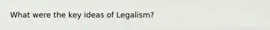 What were the key ideas of Legalism?