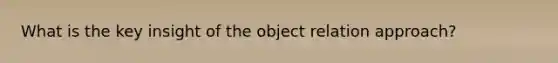 What is the key insight of the object relation approach?