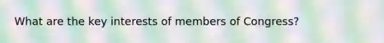 What are the key interests of members of Congress?