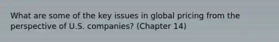 What are some of the key issues in global pricing from the perspective of U.S. companies? (Chapter 14)