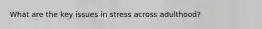 What are the key issues in stress across adulthood?