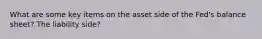 What are some key items on the asset side of the Fed's balance sheet? The liability side?