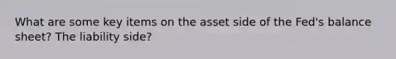 What are some key items on the asset side of the Fed's balance sheet? The liability side?