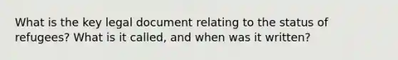 What is the key legal document relating to the status of refugees? What is it called, and when was it written?