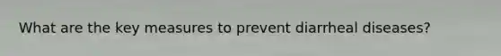 What are the key measures to prevent diarrheal diseases?