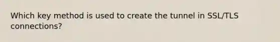 Which key method is used to create the tunnel in SSL/TLS connections?